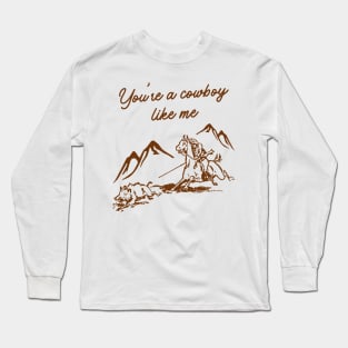 You're a cowboy like me Long Sleeve T-Shirt